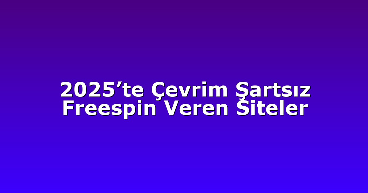 2025’te Çevrim Şartsız Freespin Veren Siteler