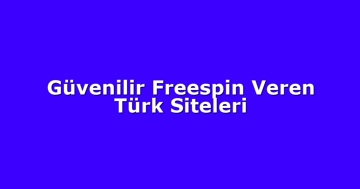 Güvenilir Freespin Veren Türk Siteleri