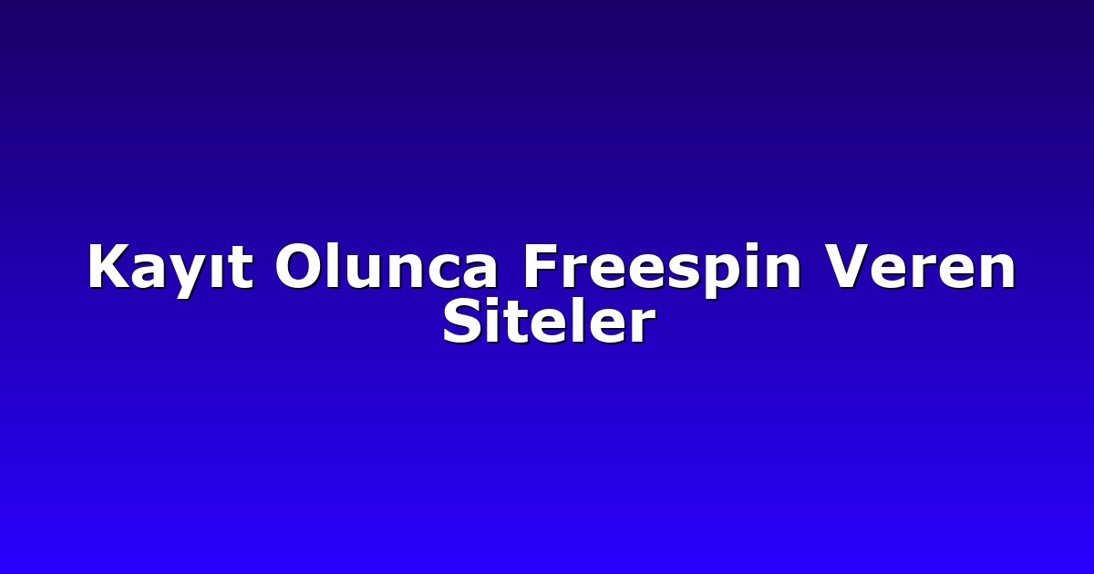 Kayıt Olunca Freespin Veren Siteler